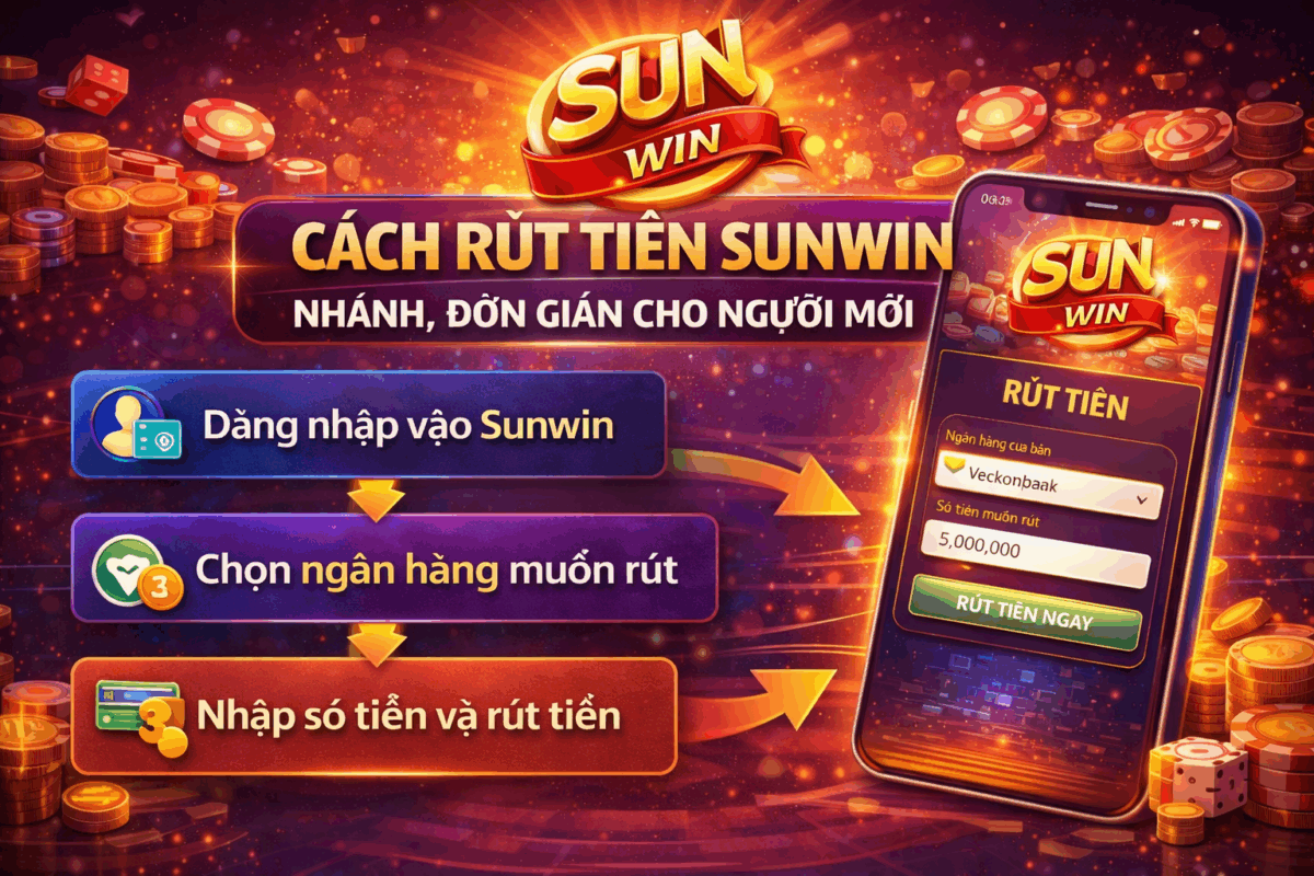Cách rút tiền Sunwin nhanh, đơn giản cho người mới
