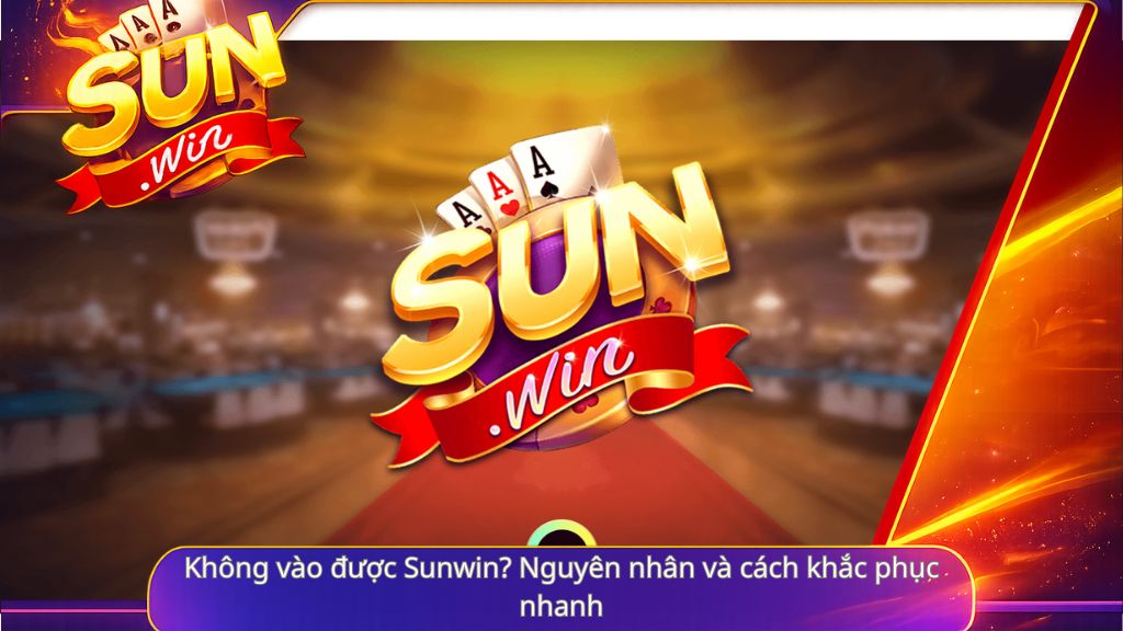 Không vào được Sunwin? Nguyên nhân và cách khắc phục nhanh