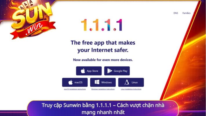 Truy cập Sunwin bằng 1.1.1.1 – Cách vượt chặn nhà mạng nhanh nhất